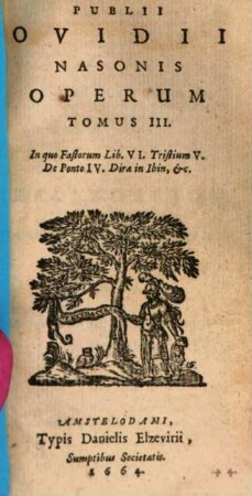 Publii Ovidii Nasonis Operum tomus ..., 3. In quo Fastorum Lib. VI. Tristium V. De Ponto IV. Diro in Ibin, etc.