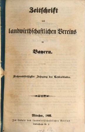 Zeitschrift des Landwirthschaftlichen Vereins in Bayern : zugl. Organ d. Agrikultur-Chemischen Versuchsstationen Bayerns. 56. 1866
