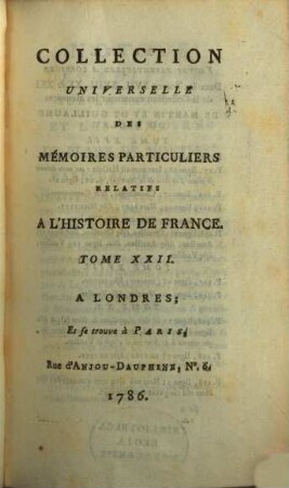 Collection universelle des mémoires particuliers relatifs à l'histoire de France, 22. Contenant les Mémoires de Messire Blaise de Montluc, Maréchal de France; commençant en 1521, & finissant en 1574 : XVIe Siècle