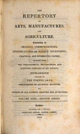 The repertory of arts, manufactures, and agriculture : consisting of original communications, specifications of patent inventions, practical and interesting papers, selected from the philosophical transactions and scientific journals of all nations. 29. 1816 = Nr. 169 - 174