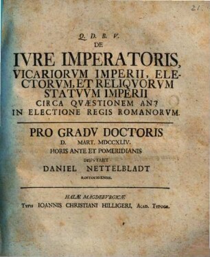 De ivre imperatoris, vicariorvm imperii, electorvm, et reliqvorvm statvvm Imperii circa qvæstionem an? in electione regis Romanorvm
