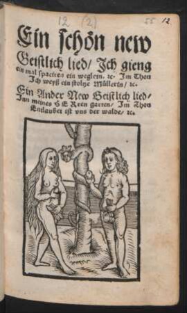 Ein schön new || Geistlich lied/ Ich gieng || ein mal spaciren ein weglein. #[et]c. Jm Thon || Jch weyß ein stoltze Müllerin/ #[et]c.|| Ein Ander New Geistlich lied/|| Jnn meines HERren garten/ Jm Thon || Entlaubet ist vns der walde/ #[et]c.||