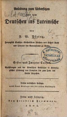 Anleitung zum Übersetzen aus dem Deutschen in das Lateinische, 1/2. 1803. - XII, IV, 372 S.