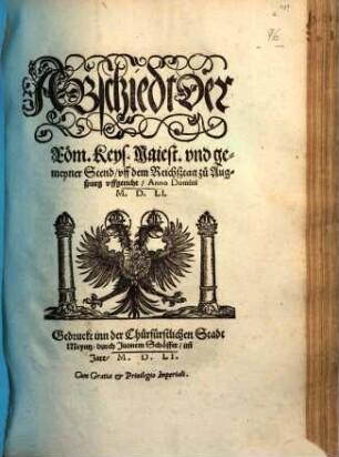 Abschiedt der Röm. Keys. Maiest. vnd gemeyner Stend, vff dem Reichstag zu Augspurg vffgericht : Anno Domini M.D.LI.