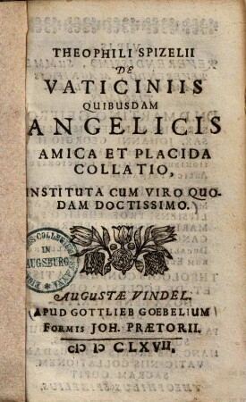De vaticiniis quibusdam angelicis amica et placida collatio : instituta cum viro quodam doctissimo