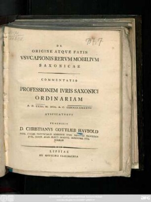 De Origine Atqve Fatis Vsvcapionis Rervm Mobilivm Saxonicae : Commentatio Professionem Ivris Saxonici Ordinariam A. D. XXIII. M. Avg. A. C. MDCCLXXXXVII Avspicatvrvs