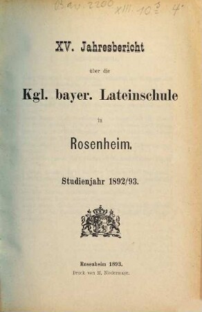Jahresbericht über die Königl.-Bayerische Lateinschule in Rosenheim. 1892/93 = 15