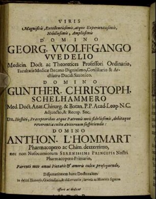 Viris Magnificis, Extellentissimis, [...] Domino Georg. Wolffgango Wedelio [...] Domino Gunther. Christoh. Schelhammero [...] Domino Anthon. L'Hommart [...]