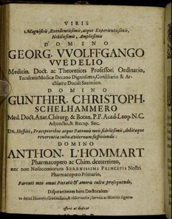 Viris Magnificis, Extellentissimis, [...] Domino Georg. Wolffgango Wedelio [...] Domino Gunther. Christoh. Schelhammero [...] Domino Anthon. L'Hommart [...]