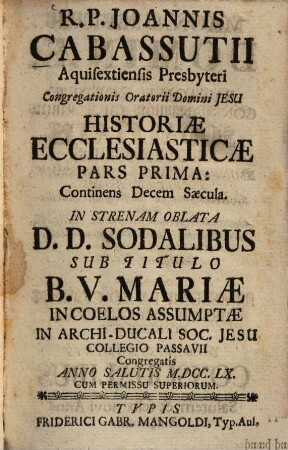 R. P. Joannis Cabassutii Aquisextensis Presbyteri Congregationis Oratorii Domini Jesu Historiae Ecclesiasticae Pars ..., 1.. Continens decem saecula