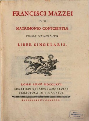 Francisci Mazzei De Matrimonio Conscientiae Vulgo Nuncupato Liber Singularis