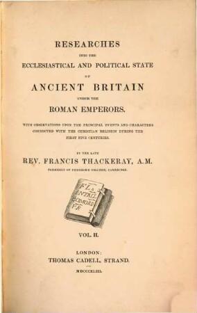 Researches into the ecclesiastical and political state of ancient Britain under the Roman Emperors : with observations upon the principal events and characters connected with the christian religion during the first five centuries, 2