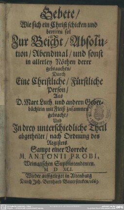 Gebete, wie sich ein Christ schicken und bereiten sol zur Leicht, Absolution, Abendmahl und sonst in allerley Nöthen derer gebrauchen