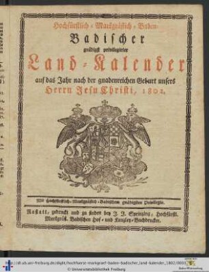 Hochfürstlich-markgräflich-Baden-badischer gnädigst privilegirter Land-Kalender: ... auf das Jahr nach der gnadenreichen Geburt unsers Herrn Jesu Christi, 1802