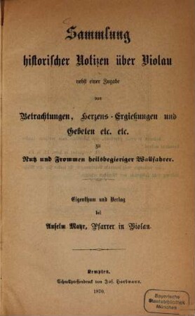 Sammlung historischer Notizen über Violau : nebst einer Zugabe von Betrachtungen, Herzens-Ergießungen und Gebeten etc. etc. zu Nutz und Frommen heilsbegieriger Wallfahrer
