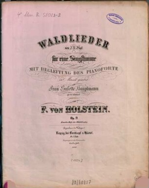 Waldlieder : von J. N. Vogl ; für e. Singst. mit Begl. d. Pianoforte, 2. op. 9. - [1854] 23 S. - Pl.-Nr. 8886. - Enth.: Morgens. Waldliebe. Im Sturm. Waldeinsamkeit. Waldvöglein. Abschied