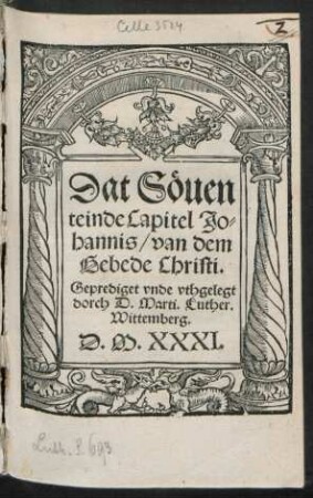 Dat Söuen||teinde Capitel Jo=||hannis/ van dem || Gebede Christi.|| Geprediget vnde vthgelegt || dorch D. Marti. Luther.|| Wittemberg.||
