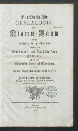 Burckhardtische Genealogie, oder Stamm-Baum deren in sieben Haupt-Stämm bestehenden Burckhardt- und Bardilinischen Familie, auch allen davon descendirenden Haupt- und Neben-Linien, renovirt nach dem Pregizerischen Stamm-Baum de 1719.