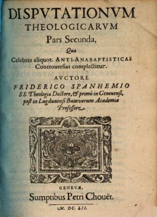 Dispvtationvm Theologicarvm Miscellanearvm Pars ..., 2. Quae Celebres aliquot Anit-Anabaptisticas Controuersias complectitur