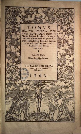 Tomvs ... Omnivm Opervm Reverendi Domini Martini Lutheri, Doctoris Theologiae, Sextus