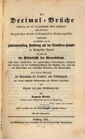 Die Decimal-Brüche : vollständig und auf eine leicht faßliche Weise abgehandelt und auf die im bürgerlichen Leben vorkommenden Rechnungsfälle angewendet ... für Schulen und zum Selbstunterricht