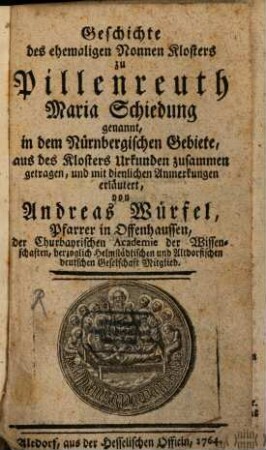 Geschichte des ehemaligen Nonnen Klosters zu Pillenreuth Maria Schiedung genannt, in dem Nürnbergischen Gebiete