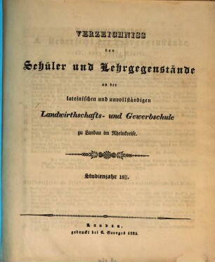 Verzeichniß der Schüler und Lehrgegenstände an der Königl. Bayer. Lateinischen und Landwirthschafts- und Gewerbschule II. Klasse zu Landau im Rheinkreise. 1834/35