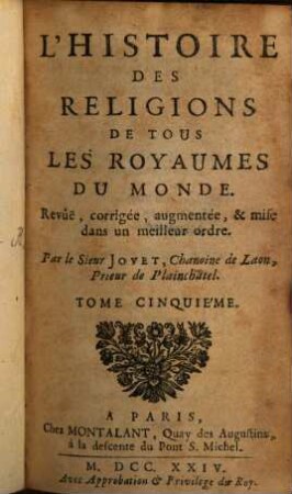 L' Histoire Des Réligions De Tous Les Royaumes Du Monde : Revûë, corrigée, augmentée, & mise dans un meilleur ordne. 5