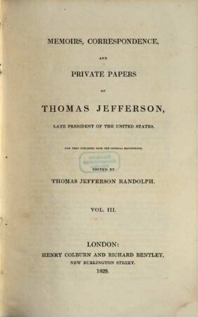 Memoirs, Correspondence and Private Papers of Thomas Jefferson, late President of the United States, 3