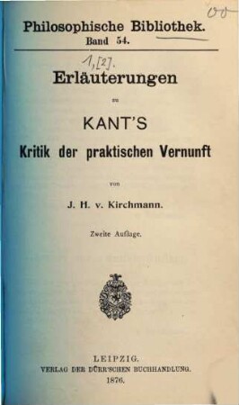 Erläuterungen zu Immanuel Kant's sämmtlichen Werken : [Umschlagt.: Kant's Werke.], 1,[2]. Kritik der praktischen Vernunft