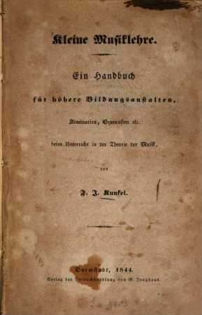 Kleine Musiklehre : ein Handbuch für höhere Bildungsanstalten, Seminarien, Gymnasien etc. beim Unterricht in der Theorie der Musik