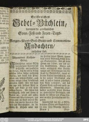 Geistreiches Gebet-Büchlein, darinnen die gewöhnlichen Sonn- Fest- und Feyer-Tage wie auch Morgen- Abend- Buß- Beicht- und Communion-Andachten/ enthalten sind.