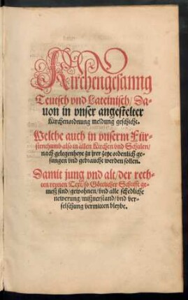 Kirchengesang Teutsch und Lateinisch/ Davon in unser angestelter Kirchenordnung meldung geschicht.