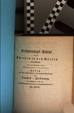 Erläuterungs-Patent das Schießen in den Gärten betreffend : vom 8ten Januar 1805. Zusatz zu dem ersten Theile der neuen Beyfugen zur Landes-Ordnung. Cap. XXXXIV. §. 2. S. 641.