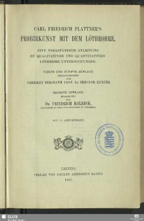 Carl Friedrich Plattner's Probirkunst mit dem Löthrohre : eine vollständige Anleitung zu qualitativen und quantitativen Löthrohr-Untersuchungen