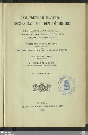 Carl Friedrich Plattner's Probirkunst mit dem Löthrohre : eine vollständige Anleitung zu qualitativen und quantitativen Löthrohr-Untersuchungen