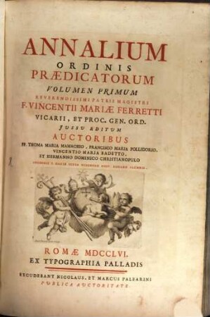 Annalium Ordinis Praedicatorum : reverendissimi Patris Magistri F. Vincentii Mariae Ferretti Vicarii, et Proc. Gen. Ord. Jussu editum. 1