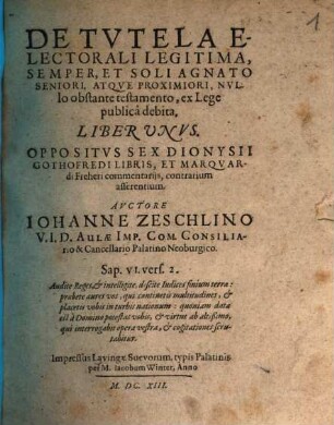 De tvtela electorali legitima, semper et soli agnato seniori, atqve proximiori, nvllo obstante testamento, ex lege publicâ debita : liber unus oppositus sex Dionysii Gothofredi libris et Marquardi Freheri commentariis ...