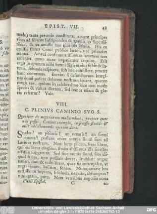 VIII. C. Plinius Caninio Suo S. Queritur de negotiorum multitudine, propter quae non possit, Caninii exemplo, in secessu studiis & aliis oblectamentis operam dare.