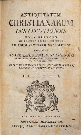 Antiquitatum Christianarum Institutiones : Nova Methodo In Quatuor Libros Tributae Ad Usum Seminarii Neapolitani, 3