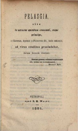 Pelasgia sive de sermone quondam communi, eoque principe, in Slavorum, inprimis in Polonorum illo, facile statuendo, ad viros eruditos praeludebat