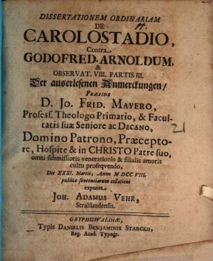Dissertationem Ordinariam De Carolostadio, Contra Godofred. Arnoldum, & Observat. VIII. Partis III. Der auserlesenen Anmerckungen