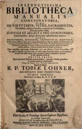 Instructissima Bibliotheca Manualis Concionatoria : In Qua De Virtutibus, Vitiis, Sacramentis, Novissimis, aliisque similibus materiis in Ecclesiastica Cathedra tractari solitis, Copiosa Et Selecta Pro Concionibus, Exhortationibus, aliisque spiritualibus Instructionibus materia, Nempe Definitiones, Divisiones, Sententiae SS. Scripturae ... proponuntur ..., 3. Continens Literas R - Z