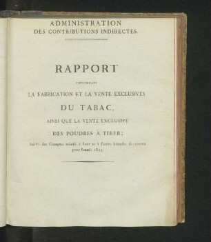 Rapports concernant la fabrication et la vente exclusives du tabac, ainsi que la vente exclusive des poudres á tirer; (...) pour l'année 1823.