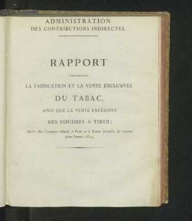 Rapports concernant la fabrication et la vente exclusives du tabac, ainsi que la vente exclusive des poudres á tirer; (...) pour l'année 1823.