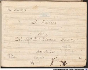 La molinara, V (9), orch, RobP 1.76, Fragments - BSB Mus.ms. 6319 : [title page:] La Molinara // Musica // Del Sig|r: D|n: Giovanni Paisiello // Atto Secondo
