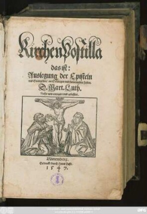 Kirchen Postilla || das ist:|| Auslegung der Episteln || vnd Euangelien/ an Sontagen vnd furnemesten Festen.|| D. Mart. Luth.|| Auffs new corri-||girt/ vnd gebessert.||