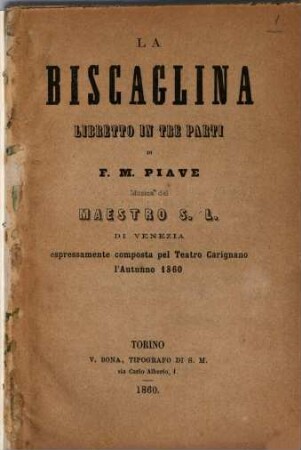 La Biscaglina : libretto in tre parti ; espressamente composta pel Teatro Carignano l'autunno 1860