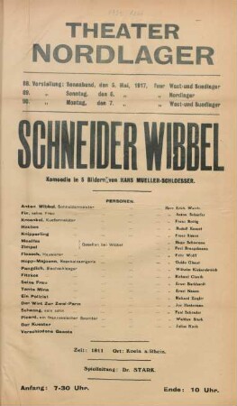Schneider Wibbel : Komoedie in fuenf Bildern von Hans Mueller-Schloesser ... ; 88. Vorstellung: Sonnabend, den 5. Mai 1917, fuer West- und Suedlager, 89. Vorstellung: Sonntag, den 6. Mai 1917, fuer Nordlager, 90. Vorstellung: Montag, den 7. Mai 1917, fuer West- und Suedlager