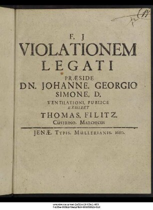 Violationem Legati Praeside Dn. Johanne. Georgio Simone. D. Ventilationi. Publicae Exhibet Thomas. Filitz. Cüstrino. Marchicus